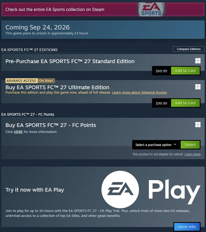 The purchase area of the EA SPORTS FC 27 Steam page reading Coming Sep 24, 2026, unlocking in approximately 13 hours, with the Standard Edition pre-purchase at 69.99 dollars, the Ultimate Edition at 99.99 dollars tagged Advance Access On Now, an FC Points purchase box, and an EA Play panel offering up to 10 hours with the FC 27 EA Play Trial